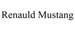 RENAULD MUSTANG trademark