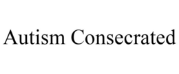AUTISM CONSECRATED trademark
