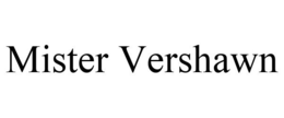 MISTER VERSHAWN trademark