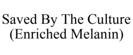 SAVED BY THE CULTURE (ENRICHED MELANIN) trademark