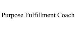 PURPOSE FULFILLMENT COACH trademark