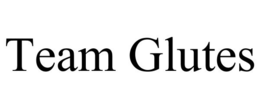 TEAM GLUTES trademark