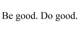 BE GOOD. DO GOOD. trademark