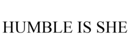 HUMBLE IS SHE trademark