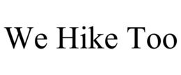 WE HIKE TOO trademark