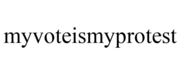 MYVOTEISMYPROTEST trademark