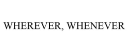 WHEREVER, WHENEVER trademark