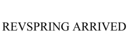 REVSPRING ARRIVED trademark