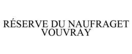 RÉSERVE DU NAUFRAGET VOUVRAY trademark