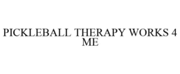 PICKLEBALL THERAPY WORKS 4 ME trademark