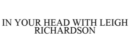 IN YOUR HEAD WITH LEIGH RICHARDSON trademark