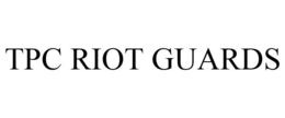 TPC RIOT GUARDS trademark
