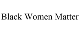 BLACK WOMEN MATTER trademark