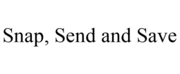 SNAP, SEND AND SAVE trademark