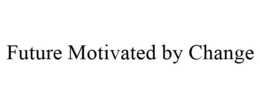 FUTURE MOTIVATED BY CHANGE trademark