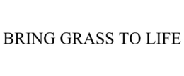 BRING GRASS TO LIFE trademark