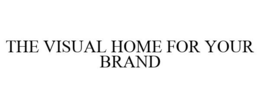 THE VISUAL HOME FOR YOUR BRAND trademark