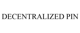 DECENTRALIZED PIN trademark