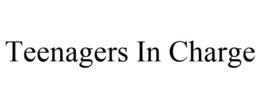 TEENAGERS IN CHARGE trademark
