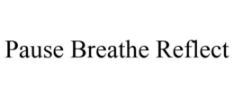 PAUSE BREATHE REFLECT trademark