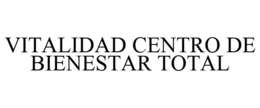 VITALIDAD CENTRO DE BIENESTAR TOTAL trademark