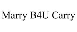 MARRY B4U CARRY trademark