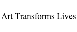 ART TRANSFORMS LIVES trademark