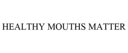 HEALTHY MOUTHS MATTER trademark
