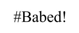 #BABED! trademark