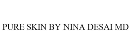 PURE SKIN BY NINA DESAI MD trademark