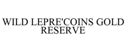 WILD LEPRE'COINS GOLD RESERVE trademark