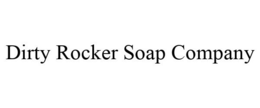 DIRTY ROCKER SOAP COMPANY trademark