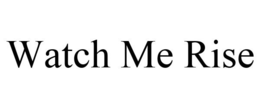 WATCH ME RISE trademark