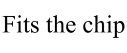 FITS THE CHIP trademark