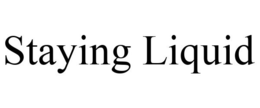 STAYING LIQUID trademark