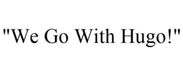 "WE GO WITH HUGO!" trademark