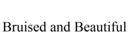 BRUISED AND BEAUTIFUL trademark
