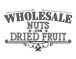 WHOLESALE NUTS AND DRIED FRUIT trademark