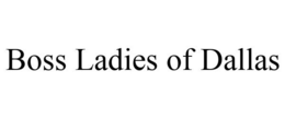 BOSS LADIES OF DALLAS trademark