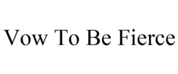 VOW TO BE FIERCE trademark