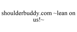 SHOULDERBUDDY.COM ~LEAN ON US!~ trademark