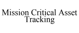 MISSION CRITICAL ASSET TRACKING trademark
