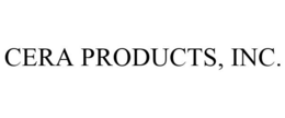 CERA PRODUCTS, INC. trademark