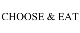 CHOOSE & EAT trademark