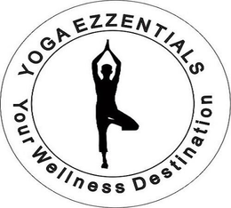 YOGA EZZENTIALS YOUR WELLNESS DESTINATION trademark