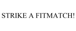STRIKE A FITMATCH! trademark