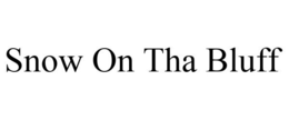 SNOW ON THA BLUFF trademark