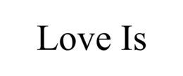 LOVE IS trademark