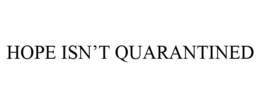 HOPE ISN'T QUARANTINED trademark