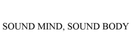 SOUND MIND, SOUND BODY trademark